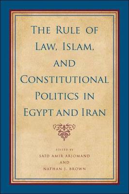 Rule of Law, Islam, and Constitutional Politics in Egypt and Iran, The - SUNY series, Pangaea II: Global/Local Studies (Hardback)