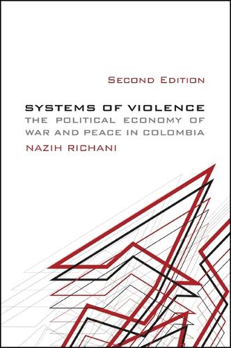 Systems of Violence: The Political Economy of War and Peace in Colombia - SUNY series in Global Politics (Paperback)