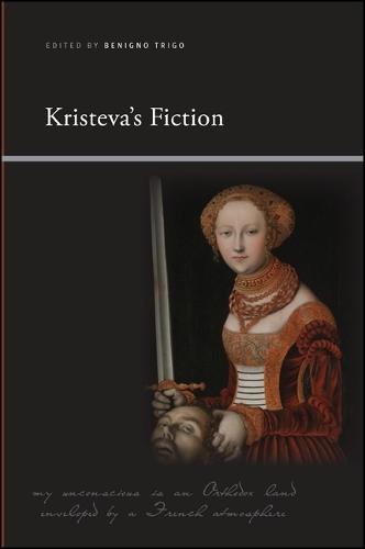 Kristeva's Fiction - SUNY series, Insinuations: Philosophy, Psychoanalysis, Literature (Paperback)