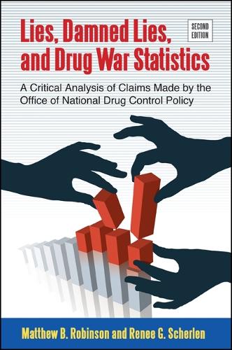 Lies, Damned Lies, and Drug War Statistics: A Critical Analysis of Claims Made by the Office of National Drug Control Policy (Hardback)