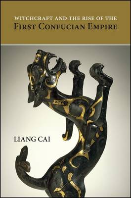 Witchcraft and the Rise of the First Confucian Empire - SUNY series in Chinese Philosophy and Culture (Paperback)