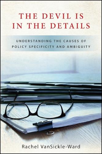The Devil Is in the Details: Understanding the Causes of Policy Specificity and Ambiguity (Hardback)