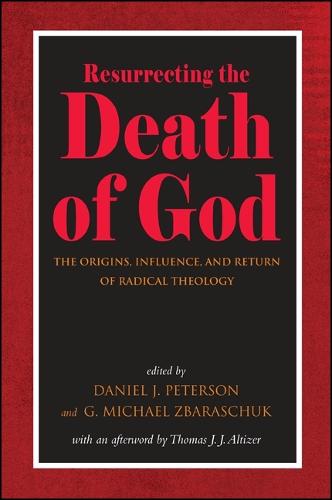 Resurrecting the Death of God: The Origins, Influence, and Return of Radical Theology (Hardback)