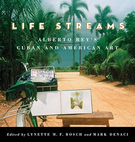 Life Streams: Alberto Rey's Cuban and American Art - SUNY series in Latin American and Iberian Thought and Culture (Paperback)