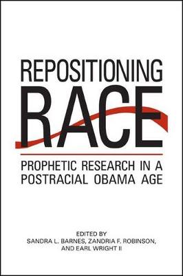 Repositioning Race: Prophetic Research in a Postracial Obama Age - SUNY series in African American Studies (Hardback)