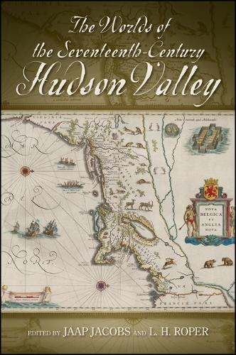 The Worlds of the Seventeenth-Century Hudson Valley - SUNY series, An American Region: Studies in the Hudson Valley (Hardback)