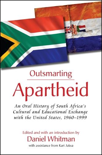 Outsmarting Apartheid: An Oral History of South Africa's Cultural and Educational Exchange with the United States, 1960-1999 (Hardback)