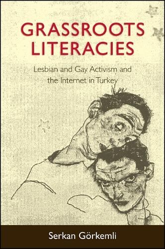Grassroots Literacies: Lesbian and Gay Activism and the Internet in Turkey - SUNY Series, Praxis: Theory in Action (Hardback)