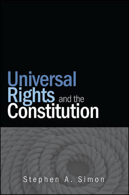 Universal Rights and the Constitution - SUNY series in American Constitutionalism (Paperback)