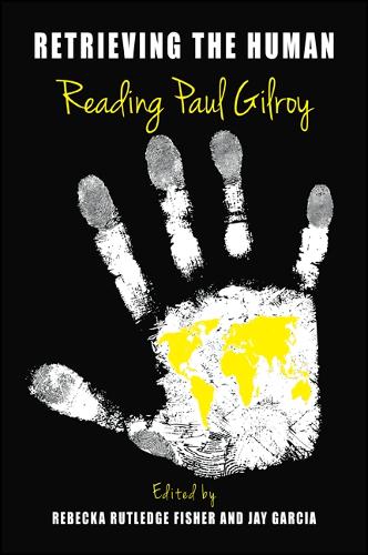 Retrieving the Human: Reading Paul Gilroy - SUNY series, Philosophy and Race (Paperback)