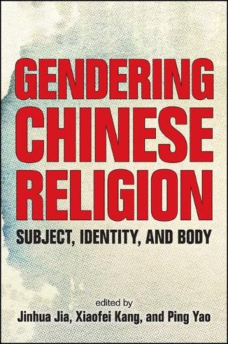 Gendering Chinese Religion: Subject, Identity, and Body (Hardback)