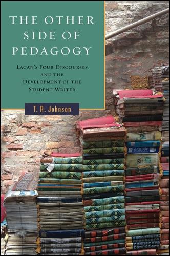 The Other Side of Pedagogy: Lacan's Four Discourses and the Development of the Student Writer - SUNY series, Transforming Subjects: Psychoanalysis, Culture, and Studies in Education (Paperback)