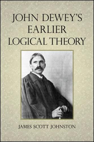 John Dewey's Earlier Logical Theory (Hardback)
