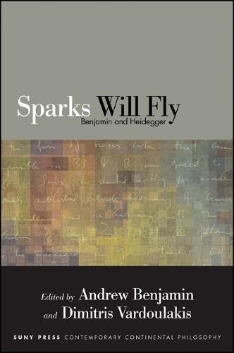 Sparks Will Fly: Benjamin and Heidegger - SUNY series in Contemporary Continental Philosophy (Hardback)