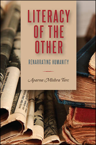 Literacy of the Other: Renarrating Humanity - SUNY series, Transforming Subjects: Psychoanalysis, Culture, and Studies in Education (Hardback)