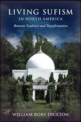 Living Sufism in North America: Between Tradition and Transformation (Hardback)