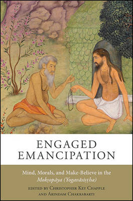 Engaged Emancipation: Mind, Morals, and Make-Believe in the Moksopaya (Yogavasistha) (Hardback)