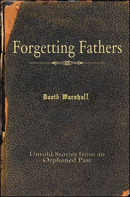 Forgetting Fathers: Untold Stories from an Orphaned Past (Paperback)