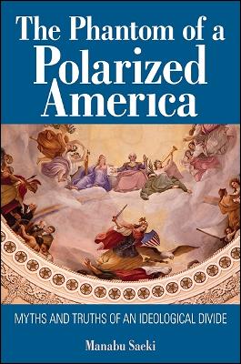 The Phantom of a Polarized America: Myths and Truths of an Ideological Divide (Paperback)