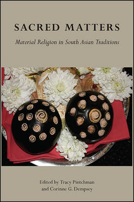 Sacred Matters: Material Religion in South Asian Traditions (Hardback)