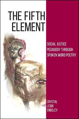 The Fifth Element: Social Justice Pedagogy through Spoken Word Poetry - SUNY Series, Praxis: Theory in Action (Paperback)