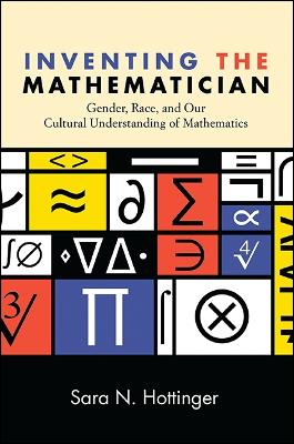 Inventing the Mathematician: Gender, Race, and Our Cultural Understanding of Mathematics (Paperback)