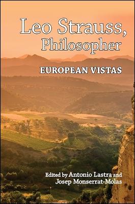 Leo Strauss, Philosopher: European Vistas - SUNY series in the Thought and Legacy of Leo Strauss (Paperback)