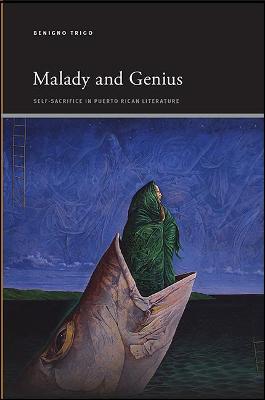 Malady and Genius: Self-Sacrifice in Puerto Rican Literature - SUNY series, Insinuations: Philosophy, Psychoanalysis, Literature (Paperback)