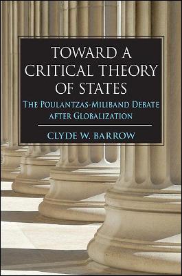Toward a Critical Theory of States: The Poulantzas-Miliband Debate after Globalization - SUNY series in New Political Science (Paperback)