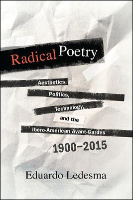 Radical Poetry: Aesthetics, Politics, Technology, and the Ibero-American Avant-Gardes, 1900-2015 - SUNY series in Latin American and Iberian Thought and Culture (Paperback)