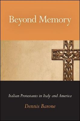 Beyond Memory: Italian Protestants in Italy and America - SUNY series in Italian/American Culture (Paperback)