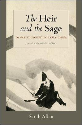 The Heir and the Sage, Revised and Expanded Edition: Dynastic Legend in Early China - SUNY series in Chinese Philosophy and Culture (Paperback)