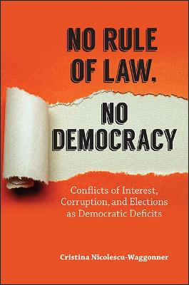No Rule of Law, No Democracy: Conflicts of Interest, Corruption, and Elections as Democratic Deficits (Paperback)