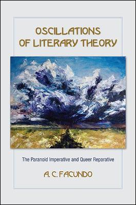 Oscillations of Literary Theory: The Paranoid Imperative and Queer Reparative - SUNY series, Transforming Subjects: Psychoanalysis, Culture, and Studies in Education (Paperback)