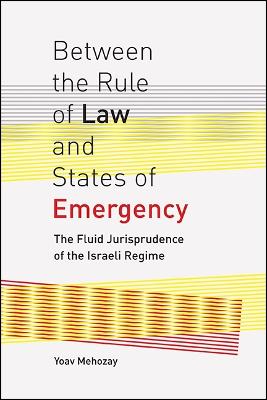 Between the Rule of Law and States of Emergency: The Fluid Jurisprudence of the Israeli Regime (Paperback)