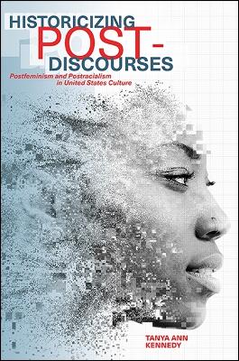 Historicizing Post-Discourses: Postfeminism and Postracialism in United States Culture - SUNY series in Feminist Criticism and Theory (Paperback)