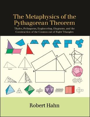 The Metaphysics of the Pythagorean Theorem: Thales, Pythagoras, Engineering, Diagrams, and the Construction of the Cosmos out of Right Triangles - SUNY series in Ancient Greek Philosophy (Paperback)