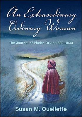 An Extraordinary Ordinary Woman: The Journal of Phebe Orvis, 1820-1830 (Paperback)