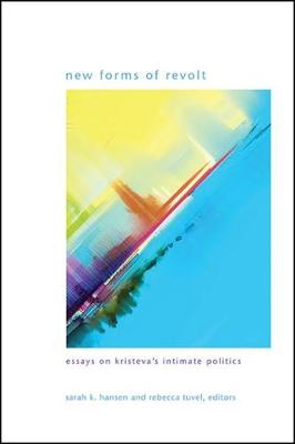 New Forms of Revolt: Essays on Kristeva's Intimate Politics - SUNY series in Gender Theory (Paperback)