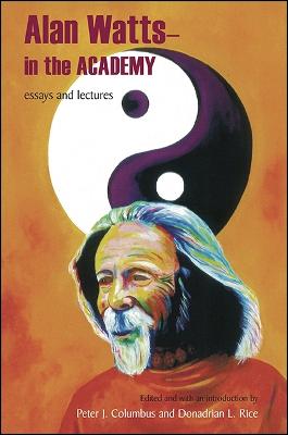 Alan Watts - In the Academy: Essays and Lectures - SUNY series in Transpersonal and Humanistic Psychology (Hardback)