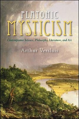 Platonic Mysticism: Contemplative Science, Philosophy, Literature, and Art - SUNY series in Western Esoteric Traditions (Paperback)
