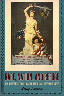 Race, Nation, and Refuge: The Rhetoric of Race in Asian American Citizenship Cases (Hardback)