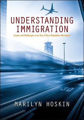 Understanding Immigration: Issues and Challenges in an Era of Mass Population Movement (Hardback)