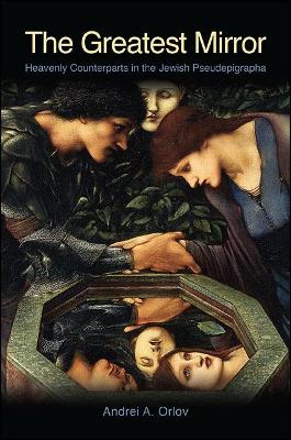 The Greatest Mirror: Heavenly Counterparts in the Jewish Pseudepigrapha (Hardback)