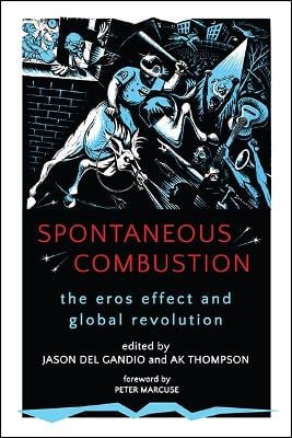 Spontaneous Combustion: The Eros Effect and Global Revolution - SUNY Series, Praxis: Theory in Action (Paperback)
