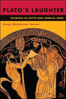 Plato's Laughter: Socrates as Satyr and Comical Hero - SUNY series in Ancient Greek Philosophy (Hardback)