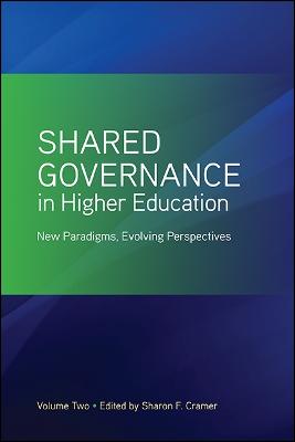 Shared Governance in Higher Education, Volume 2: New Paradigms, Evolving Perspectives (Hardback)
