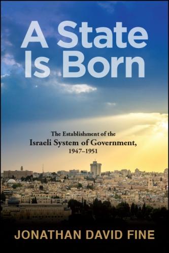 A State Is Born: The Establishment of the Israeli System of Government, 1947-1951 (Hardback)