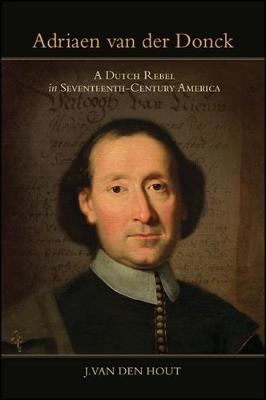 Adriaen van der Donck: A Dutch Rebel in Seventeenth-Century America (Hardback)