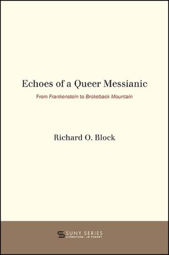 Echoes of a Queer Messianic: From Frankenstein to Brokeback Mountain - SUNY series, Literature . . . in Theory (Hardback)